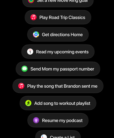 Screen with Siri AI requests, including Set a new Move Ring goal, Play Road Trip Classics, Get directions Home, Read my upcoming events, Send Mom my passport number, Play the song Brandon sent me, Add song to workout playlist, Resume my podcast.